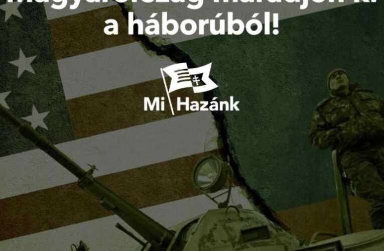 Mi Hazánk: Ebből a háborúból Magyarországnak ki kell maradnia