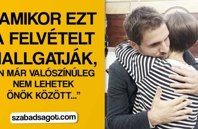 Hunnia-ügy: „Amikor ezt a felvételt hallgatják, én már valószínűleg nem lehetek Önök között…”