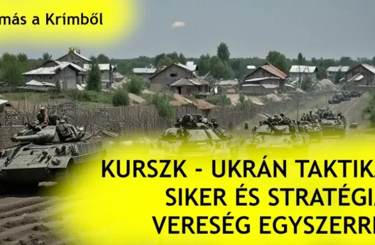 Tamás a Krímből – Kurszk: ukrán taktikai siker és stratégiai vereség egyszerre?