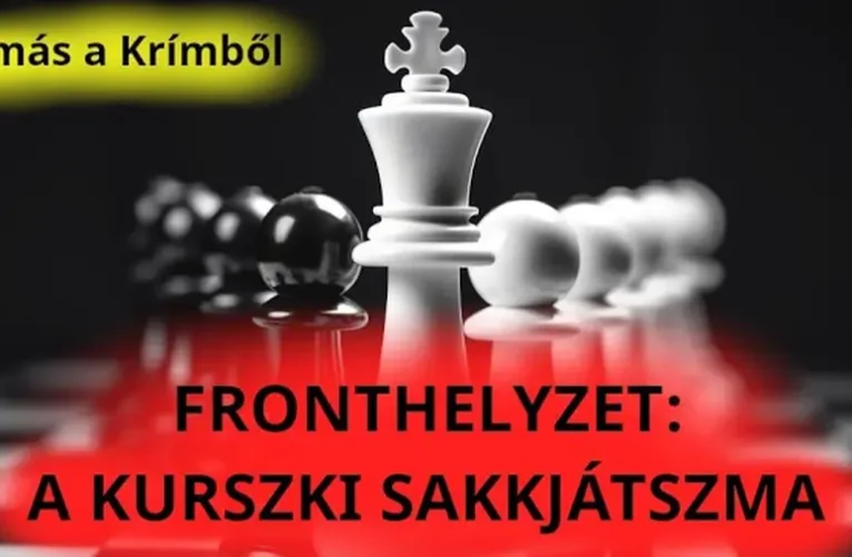 Tamás a Krímből: Fronthelyzet – a kurszki sakkjátszma
